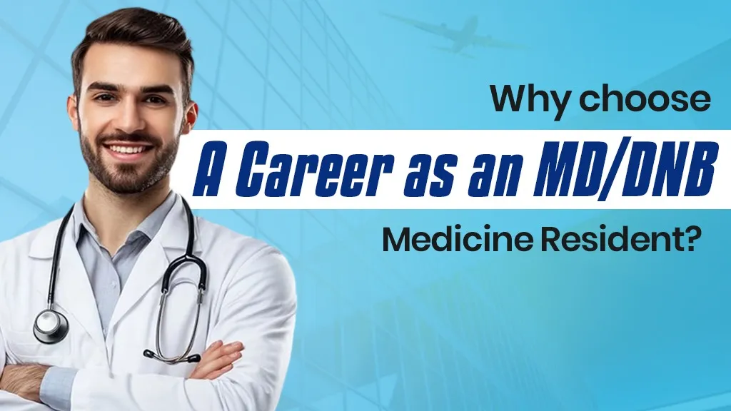 Why choose a career as an MD/DNB Medicine resident?