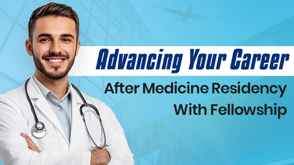 Advancing Your Career After Medicine Residency with Fellowship