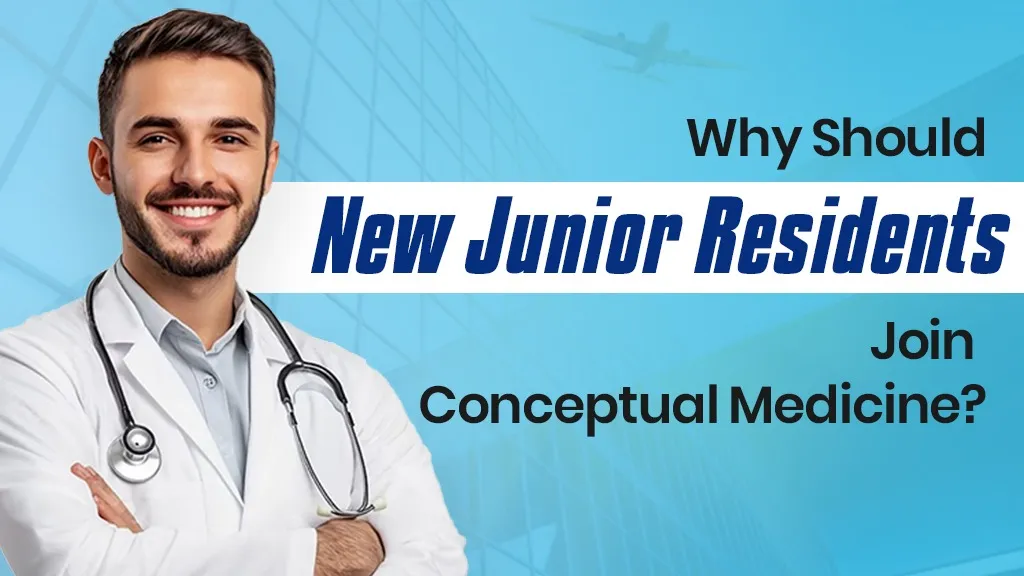 Why Should New Junior Residents (JRs) Join Conceptual Medicine?