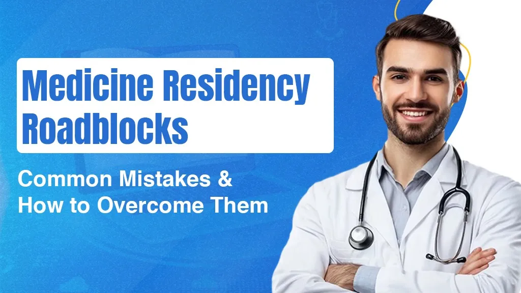 Medicine Residency Roadblocks: Common Mistakes and How to Overcome Them