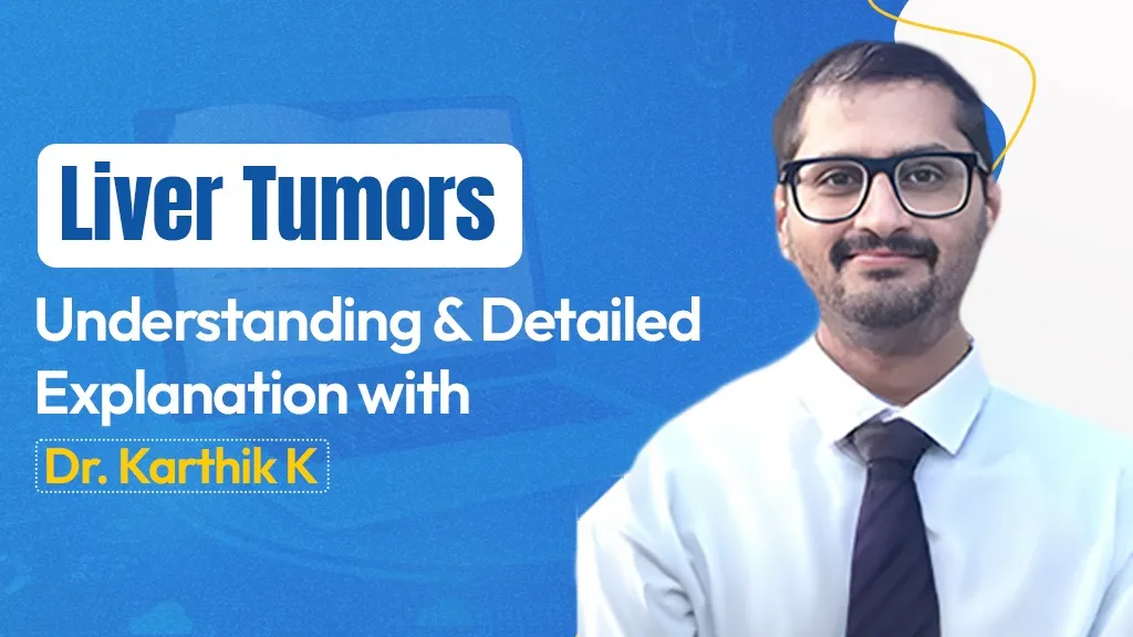 Liver Tumors: Understanding and Detailed Explanation with Dr. Karthik K