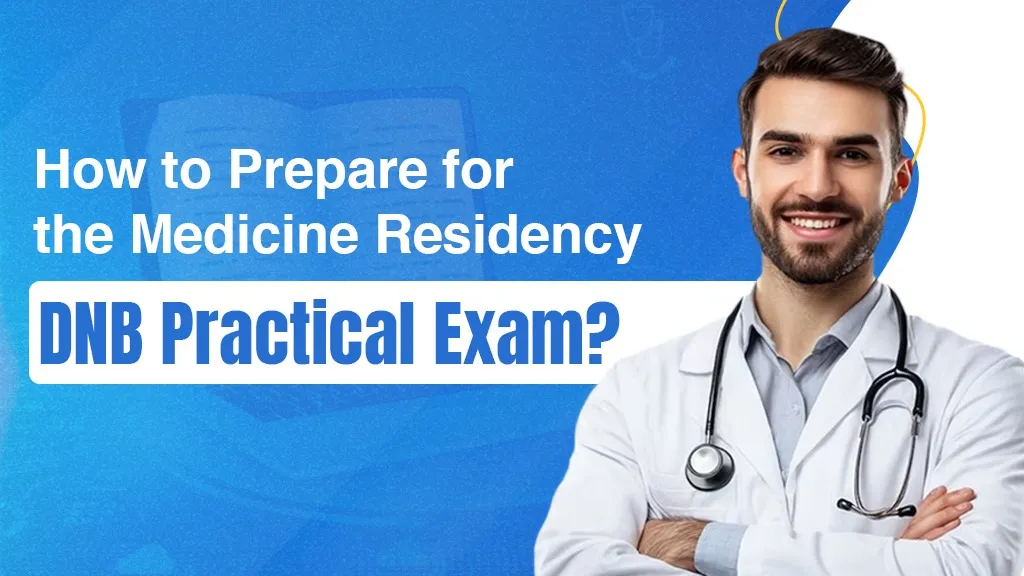 How to Prepare for the Medicine Residency DNB Practical Exam?