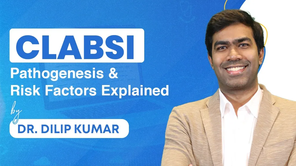 CLABSI: Pathogenesis & Risk Factors Explained By Dr. Dilip Kumar