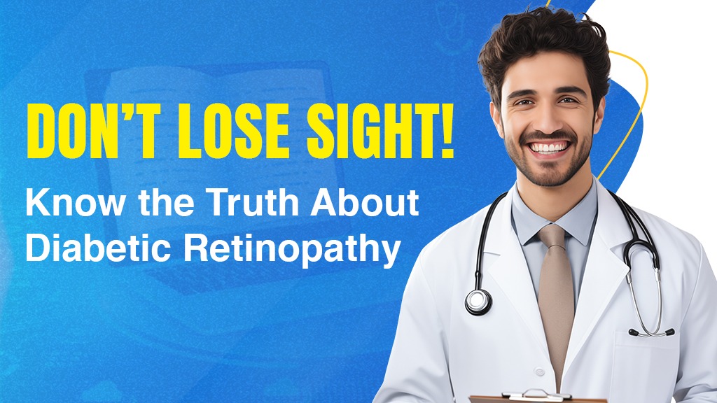 Don’t Lose Sight! Know the Truth About Diabetic Retinopathy