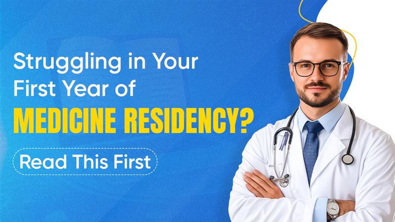 Struggling in Your First Year of Medicine Residency? Read This First 